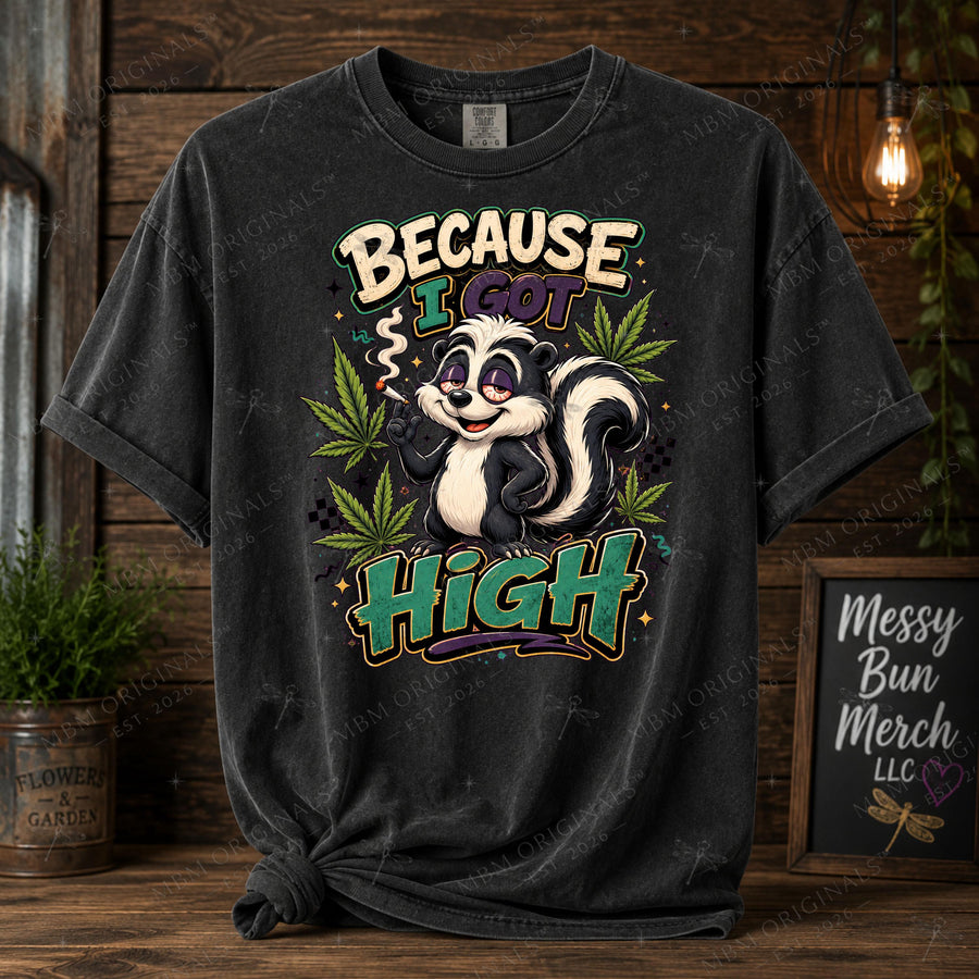 Because I Got High PNG, Funny Stoner Skunk Shirt Design, Cannabis Sublimation Graphic