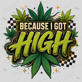 Because I Got High PNG, Funny Cannabis Shirt Design, Retro Weed Leaf Sublimation Graphic