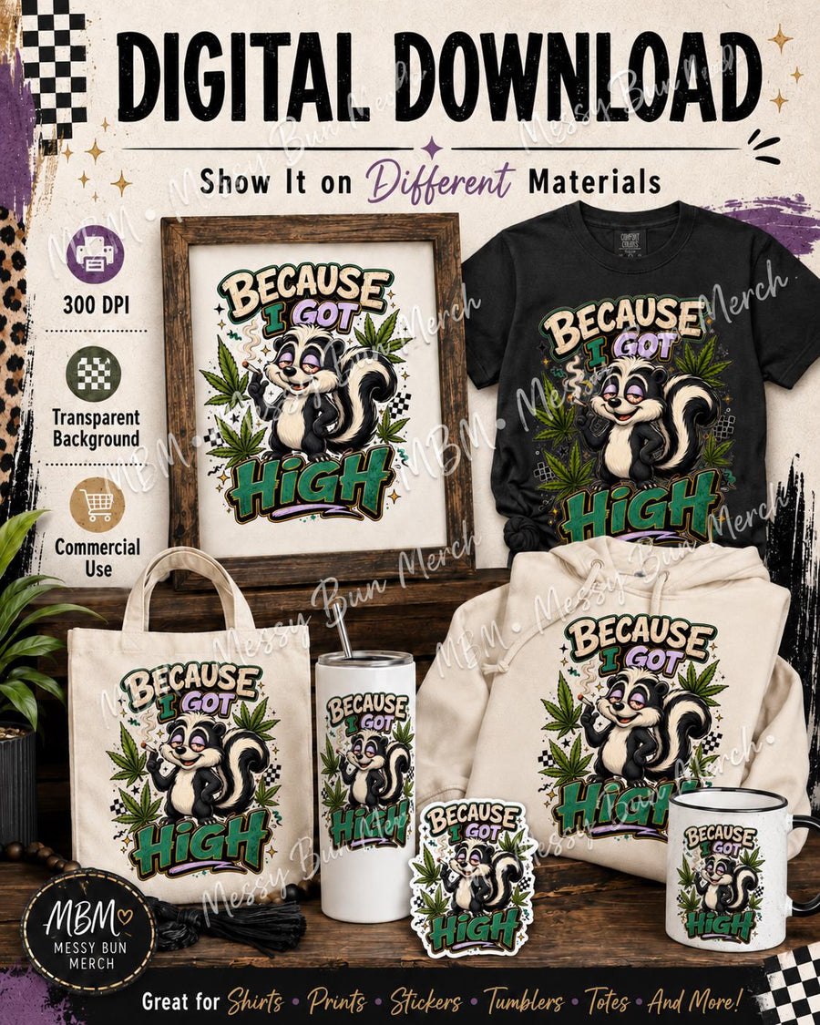 Because I Got High PNG, Funny Stoner Skunk Shirt Design, Cannabis Sublimation Graphic