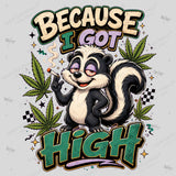 Because I Got High PNG, Funny Stoner Skunk Shirt Design, Cannabis Sublimation Graphic