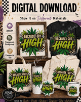 Because I Got High PNG, Funny Cannabis Shirt Design, Retro Weed Leaf Sublimation Graphic