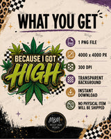 Because I Got High PNG, Funny Cannabis Shirt Design, Retro Weed Leaf Sublimation Graphic