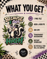 Because I Got High PNG, Funny Stoner Skunk Shirt Design, Cannabis Sublimation Graphic