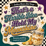 Hold My Moonshine PNG, Southern Humor Shirt Design, Banana Pudding Sublimation Graphic